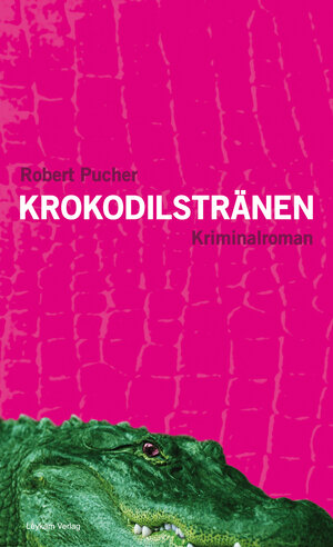 Buchcover Krokodilstränen | Robert Pucher | EAN 9783701178278 | ISBN 3-7011-7827-5 | ISBN 978-3-7011-7827-8