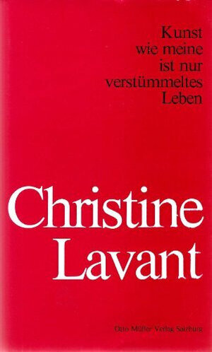 Buchcover Kunst wie meine ist nur verstümmeltes Leben | Christine Lavant | EAN 9783701305759 | ISBN 3-7013-0575-7 | ISBN 978-3-7013-0575-9