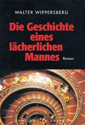 Buchcover Die Geschichte eines lächerlichen Mannes | Walter Wippersberg | EAN 9783701310173 | ISBN 3-7013-1017-3 | ISBN 978-3-7013-1017-3