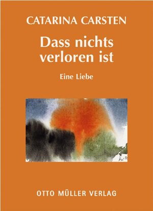 Buchcover Dass nichts verloren ist | Catarina Carsten | EAN 9783701311729 | ISBN 3-7013-1172-2 | ISBN 978-3-7013-1172-9