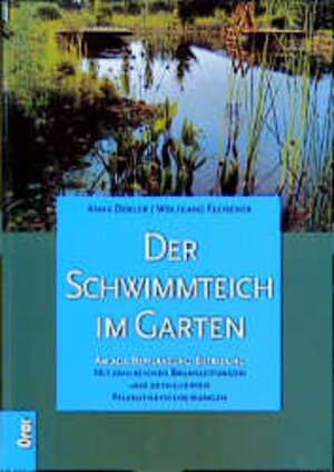 Der Schwimmteich im Garten: Anlage, Bepflanzung, Betreuung