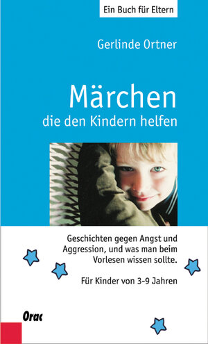 Märchen, die den Kindern helfen. Geschichten gegen Angst und Aggression, und was man beim Vorlesen wissen sollte. Für Kindewr von 3 bis 7 Jahren