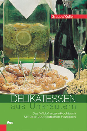 Delikatessen aus Unkräutern: Das Wildpflanzen-Kochbuch. Mit über 200 köstlichen Rezepten