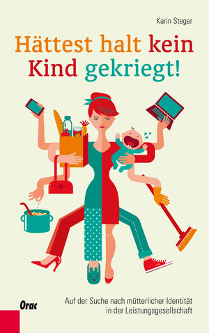 Buchcover Hättest halt kein Kind gekriegt! | Karin Steger | EAN 9783701505739 | ISBN 3-7015-0573-X | ISBN 978-3-7015-0573-9