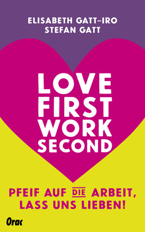 Buchcover Love first, work second | Elisabeth Gatt-Iro | EAN 9783701506200 | ISBN 3-7015-0620-5 | ISBN 978-3-7015-0620-0