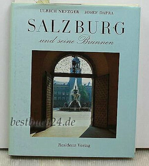 Salzburg und seine Brunnen, Spiegelbilder einer Stadt, Mit 80 Farbaufnahmen von Josef Dapra,