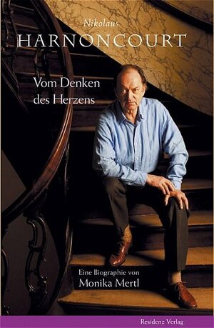 Nikolaus Harnoncourt: Vom Denken des Herzens