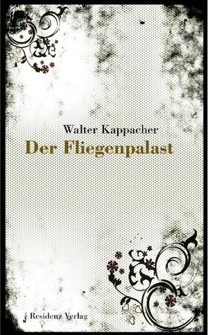 Buchcover Der Fliegenpalast | Walter Kappacher | EAN 9783701715107 | ISBN 3-7017-1510-6 | ISBN 978-3-7017-1510-7