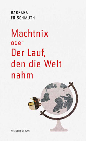 Buchcover Machtnix oder Der Lauf, den die Welt nahm | Barbara Frischmuth | EAN 9783701717033 | ISBN 3-7017-1703-6 | ISBN 978-3-7017-1703-3