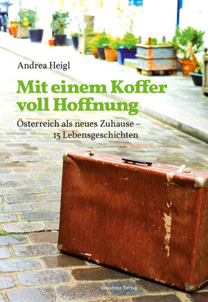 Buchcover Mit einem Koffer voll Hoffnung | Andrea Heigl | EAN 9783701733194 | ISBN 3-7017-3319-8 | ISBN 978-3-7017-3319-4