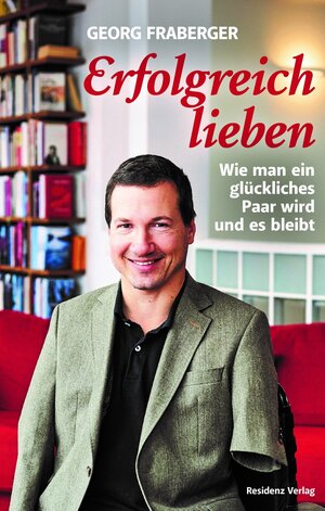 Buchcover Erfolgreich lieben | Georg Fraberger | EAN 9783701734672 | ISBN 3-7017-3467-4 | ISBN 978-3-7017-3467-2