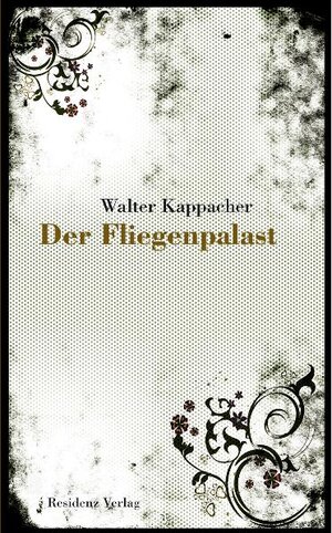 Buchcover Der Fliegenpalast | Walter Kappacher | EAN 9783701742011 | ISBN 3-7017-4201-4 | ISBN 978-3-7017-4201-1