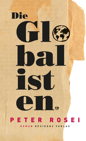 Buchcover Die Globalisten | Peter Rosei | EAN 9783701744787 | ISBN 3-7017-4478-5 | ISBN 978-3-7017-4478-7
