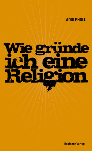 Buchcover Wie gründe ich eine Religion | Adolf Holl | EAN 9783701745074 | ISBN 3-7017-4507-2 | ISBN 978-3-7017-4507-4