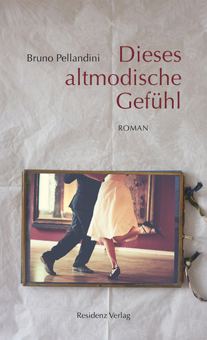 Buchcover Dieses altmodische Gefühl | Bruno Pellandini | EAN 9783701745357 | ISBN 3-7017-4535-8 | ISBN 978-3-7017-4535-7