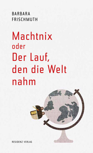 Buchcover Machtnix oder Der Lauf, den die Welt nahm | Barbara Frischmuth | EAN 9783701745807 | ISBN 3-7017-4580-3 | ISBN 978-3-7017-4580-7