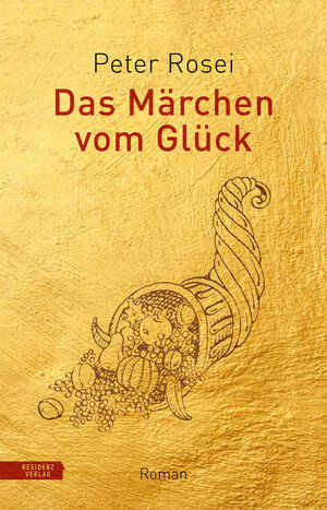 Buchcover Das Märchen vom Glück | Peter Rosei | EAN 9783701746545 | ISBN 3-7017-4654-0 | ISBN 978-3-7017-4654-5