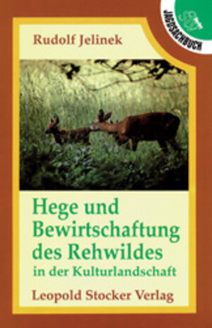 Buchcover Hege und Bewirtschaftung des Rehwildes in der Kulturlandschaft | Rudolf Jelinek | EAN 9783702005597 | ISBN 3-7020-0559-5 | ISBN 978-3-7020-0559-7