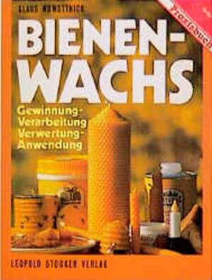 Bienenwachs. Gewinnung - Verarbeitung - Verwertung - Anwendung