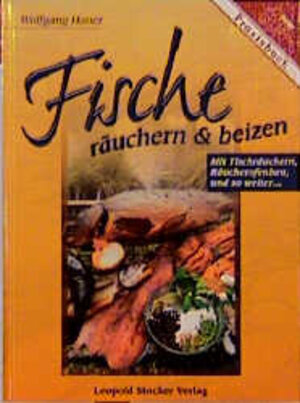 Fische räuchern und beizen. Mit Tischräuchern, Räucherofenbau und so weiter ...