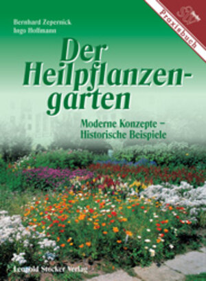 Der Heilpflanzengarten. Moderne Konzepte - Historische Beispiele