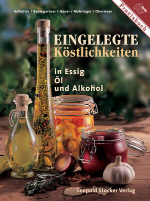 Eingelegte Köstlichkeiten in Essig, Öl  und Alkohol