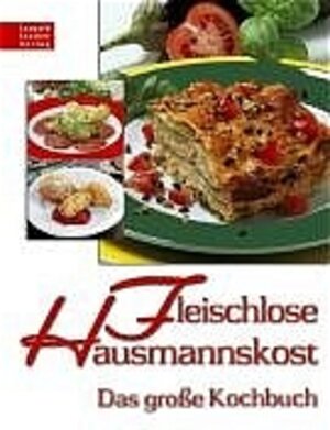 Fleischlose Hausmannskost. Das grosse Kochbuch