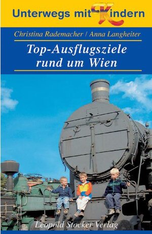 Unterwegs mit Kindern. Top-Ausflugsziele rund um Wien