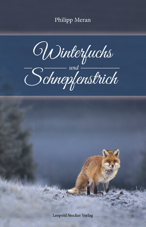 Buchcover Winterfuchs und Schnepfenstrich | Philipp Meran | EAN 9783702016456 | ISBN 3-7020-1645-7 | ISBN 978-3-7020-1645-6