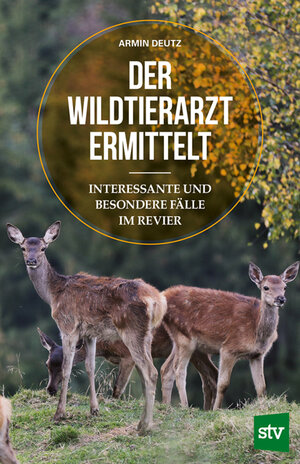 Buchcover Der Wildtierarzt ermittelt | Armin Deutz | EAN 9783702019440 | ISBN 3-7020-1944-8 | ISBN 978-3-7020-1944-0