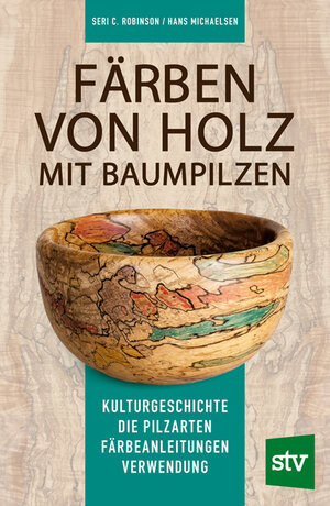 Buchcover Färben von Holz mit Baumpilzen | Seri C. Robinson | EAN 9783702019518 | ISBN 3-7020-1951-0 | ISBN 978-3-7020-1951-8