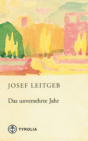 Buchcover Das unversehrte Jahr | Josef Leitgeb | EAN 9783702221058 | ISBN 3-7022-2105-0 | ISBN 978-3-7022-2105-8