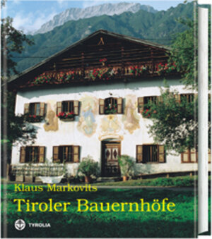 Tiroler Bauernhöfe. Bäuerliche Anwesen in Nord- und Osttirol