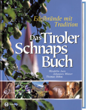 Das Tiroler Schnapsbuch. Edelbrände mit Tradition