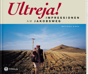 Buchcover Ultreja! Impressionen am Jakobsweg | Matthias Disch | EAN 9783702224691 | ISBN 3-7022-2469-6 | ISBN 978-3-7022-2469-1