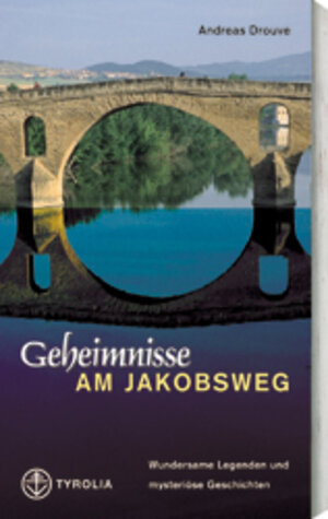 Geheimnisse am Jakobsweg: Wundersame Legenden und mysteriöse Geschichten