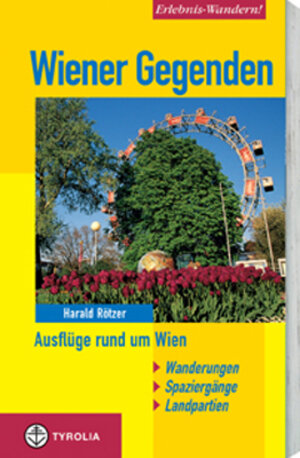 Wiener Gegenden: Ausflüge rund um Wien. Wanderungen, Spaziergänge, Landpartien