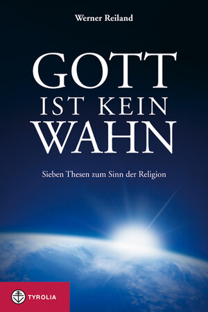 Buchcover Gott ist kein Wahn | Werner Reiland | EAN 9783702229283 | ISBN 3-7022-2928-0 | ISBN 978-3-7022-2928-3