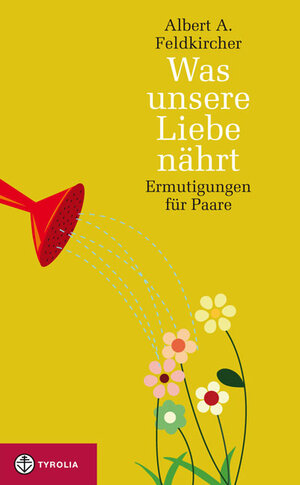 Buchcover Was unsere Liebe nährt | Albert A. Feldkircher | EAN 9783702232054 | ISBN 3-7022-3205-2 | ISBN 978-3-7022-3205-4