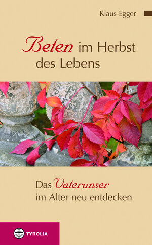 Buchcover Beten im Herbst des Lebens | Klaus Egger | EAN 9783702232856 | ISBN 3-7022-3285-0 | ISBN 978-3-7022-3285-6