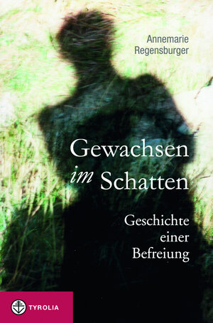 Buchcover Gewachsen im Schatten | Annemarie Regensburger | EAN 9783702233013 | ISBN 3-7022-3301-6 | ISBN 978-3-7022-3301-3