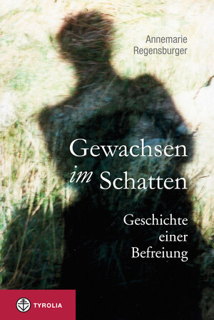 Buchcover Gewachsen im Schatten | Annemarie Regensburger | EAN 9783702233129 | ISBN 3-7022-3312-1 | ISBN 978-3-7022-3312-9