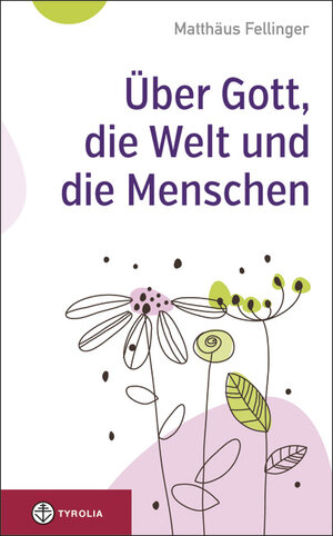 Buchcover Über Gott, die Welt und die Menschen | Matthäus Fellinger | EAN 9783702233280 | ISBN 3-7022-3328-8 | ISBN 978-3-7022-3328-0