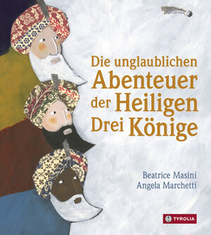 Buchcover Die unglaublichen Abenteuer der Heiligen Drei Könige | Beatrice Masini | EAN 9783702234065 | ISBN 3-7022-3406-3 | ISBN 978-3-7022-3406-5