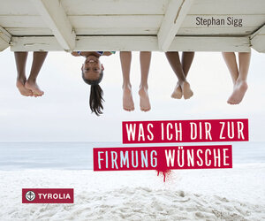 Buchcover Was ich dir zur Firmung wünsche | Stephan Sigg | EAN 9783702235659 | ISBN 3-7022-3565-5 | ISBN 978-3-7022-3565-9