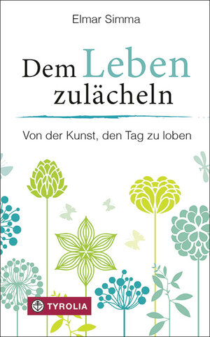 Buchcover Dem Leben zulächeln | Elmar Simma | EAN 9783702235871 | ISBN 3-7022-3587-6 | ISBN 978-3-7022-3587-1