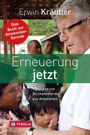 Buchcover Erneuerung jetzt | Erwin Kräutler | EAN 9783702237868 | ISBN 3-7022-3786-0 | ISBN 978-3-7022-3786-8