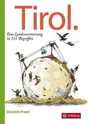 Buchcover Tirol. Eine Landesvermessung in 111 Begriffen | Dominik Prantl | EAN 9783702238483 | ISBN 3-7022-3848-4 | ISBN 978-3-7022-3848-3