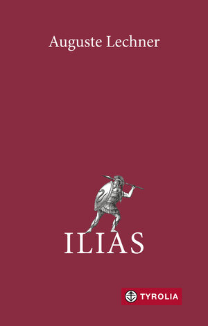 Buchcover Ilias | Auguste Lechner | EAN 9783702239046 | ISBN 3-7022-3904-9 | ISBN 978-3-7022-3904-6