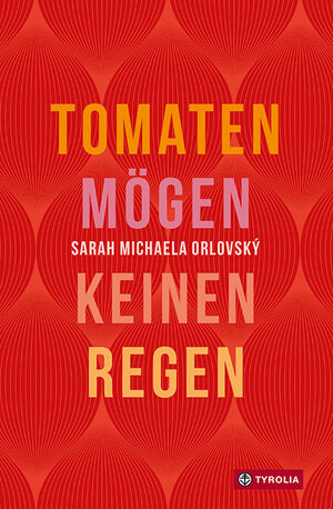 Buchcover Tomaten mögen keinen Regen | Sarah Michaela Orlovský | EAN 9783702240158 | ISBN 3-7022-4015-2 | ISBN 978-3-7022-4015-8